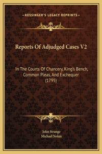 Reports Of Adjudged Cases V2