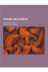 Franz Delitzsch; A Memorial Tribute