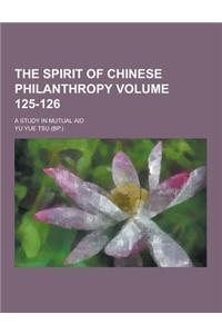 The Spirit of Chinese Philanthropy; A Study in Mutual Aid Volume 125-126