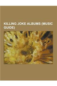 Killing Joke Albums (Music Guide): Absolute Dissent, Brighter Than a Thousand Suns (Album), Democracy (Album), Extremities, Dirt & Various Repressed E