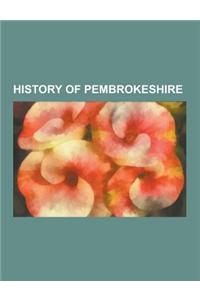 History of Pembrokeshire: Archaeological Sites in Pembrokeshire, Castles in Pembrokeshire, Lord-Lieutenants of Haverfordwest, Lord-Lieutenants o