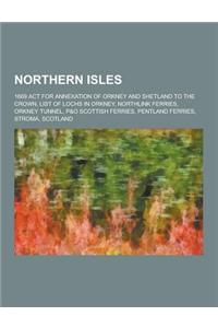 Northern Isles: 1669 ACT for Annexation of Orkney and Shetland to the Crown, List of Lochs in Orkney, Northlink Ferries, Orkney Tunnel