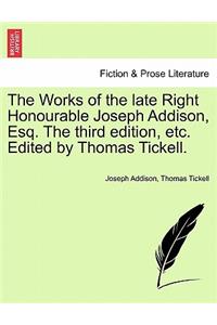 Works of the Late Right Honourable Joseph Addison, Esq. the Third Edition, Etc. Edited by Thomas Tickell.