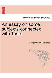 An Essay on Some Subjects Connected with Taste.