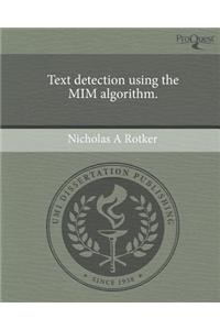 Text Detection Using the MIM Algorithm