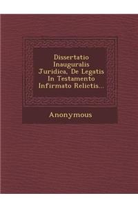 Dissertatio Inauguralis Juridica, de Legatis in Testamento Infirmato Relictis...