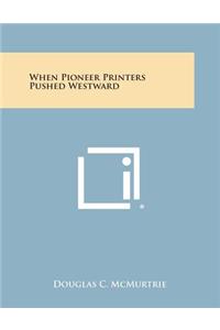 When Pioneer Printers Pushed Westward