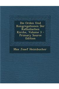 Die Orden Und Kongregationen Der Katholischen Kirche, Volume 3 - Primary Source Edition