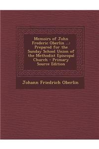 Memoirs of John Frederic Oberlin ...: Prepared for the Sunday School Union of the Methodist Episcopal Church