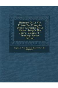 Histoire de La Vie Privee Des Francois
