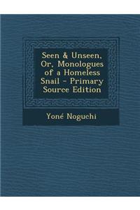 Seen & Unseen, Or, Monologues of a Homeless Snail