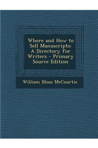 Where and How to Sell Manuscripts: A Directory for Writers