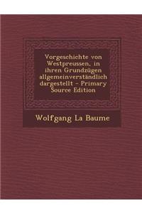 Vorgeschichte Von Westpreussen, in Ihren Grundzugen Allgemeinverstandlich Dargestellt
