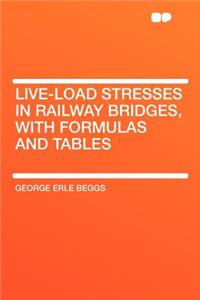 Live-Load Stresses in Railway Bridges, with Formulas and Tables