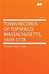 Town Records of Topsfield, Massachusetts, 1659-1778 Volume 1