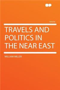 Travels and Politics in the Near East