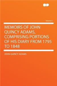 Memoirs of John Quincy Adams, Comprising Portions of His Diary from 1795 to 1848 Volume 5