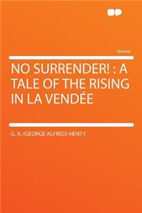 No Surrender!: A Tale of the Rising in La Vendee
