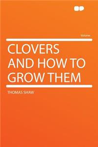 Clovers and How to Grow Them