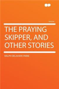 The Praying Skipper, and Other Stories