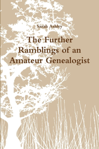 Further Ramblings of an Amateur Genealogist