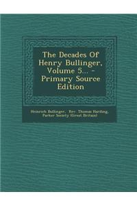 The Decades of Henry Bullinger, Volume 5...