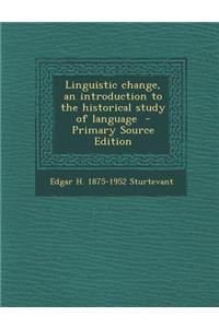 Linguistic Change, an Introduction to the Historical Study of Language - Primary Source Edition