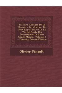 Histoire Abregee de La Derniere Persecution de Port Royal