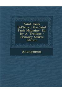 Saint Pauls [Afterw.] the Saint Pauls Magazine, Ed. by A. Trollope - Primary Source Edition