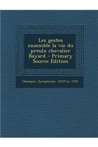Les gestes ensemble la vie du preulx chevalier Bayard