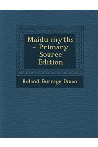 Maidu Myths - Primary Source Edition