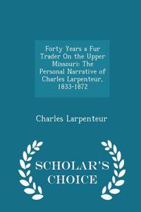 Forty Years a Fur Trader on the Upper Missouri