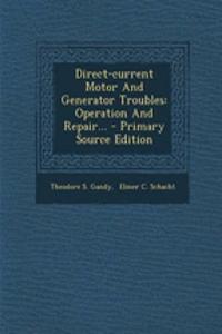 Direct-Current Motor and Generator Troubles: Operation and Repair...
