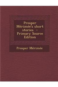 Prosper Merimee's Short Stories - Primary Source Edition