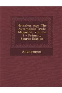 Horseless Age: The Automobile Trade Magazine, Volume 2 - Primary Source Edition