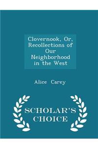 Clovernook, Or, Recollections of Our Neighborhood in the West - Scholar's Choice Edition