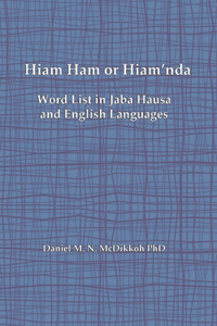 Hiam Ham or Hiam'nda - A Word List and Phrases in Jaba Hausa and English Languages