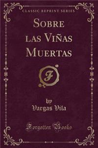 Sobre Las ViÃ±as Muertas (Classic Reprint)