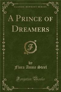 A Prince of Dreamers (Classic Reprint)