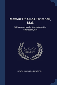 Memoir Of Amos Twitchell, M.d.