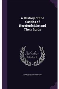 History of the Castles of Herefordshire and Their Lords