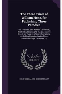 The Three Trials of William Hone, for Publishing Three Parodies