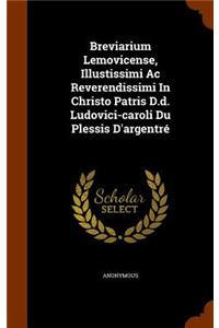 Breviarium Lemovicense, Illustissimi Ac Reverendissimi In Christo Patris D.d. Ludovici-caroli Du Plessis D'argentré