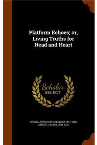 Platform Echoes; or, Living Truths for Head and Heart