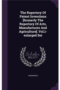 The Repertory Of Patent Inventions [formerly The Repertory Of Arts, Manufactures And Agriculture]. Vol.1-enlarged Ser