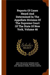 Reports of Cases Heard and Determined in the Appellate Division of the Supreme Court of the State of New York, Volume 46