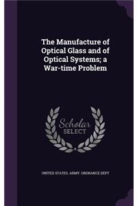 The Manufacture of Optical Glass and of Optical Systems; a War-time Problem