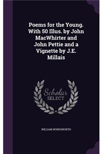 Poems for the Young. With 50 Illus. by John MacWhirter and John Pettie and a Vignette by J.E. Millais