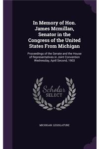 In Memory of Hon. James McMillan, Senator in the Congress of the United States from Michigan
