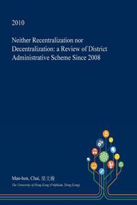 Neither Recentralization Nor Decentralization: A Review of District Administrative Scheme Since 2008